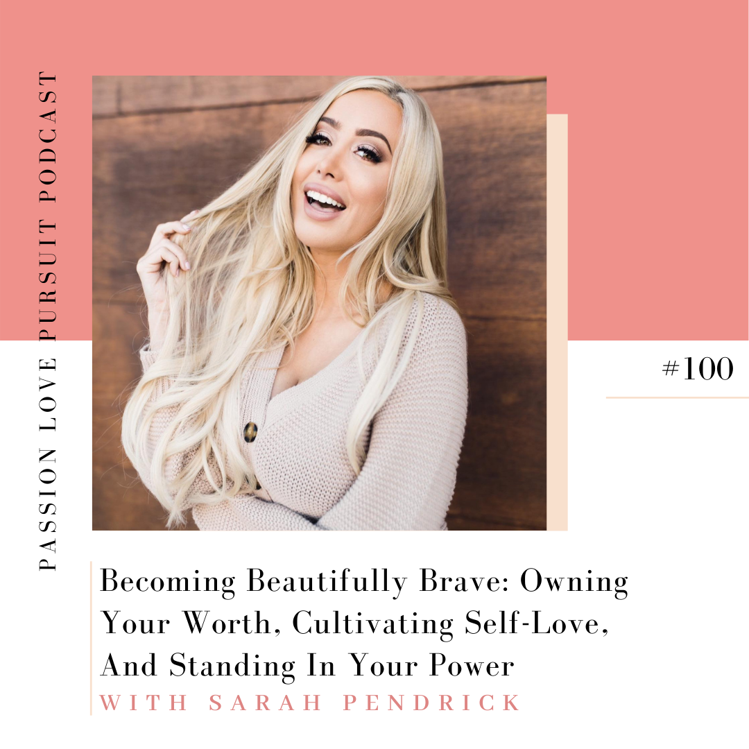 Becoming Beautifully Brave: Owning Your Worth, Cultivating Self-Love, And Standing In Your Power with Sarah Pendrick