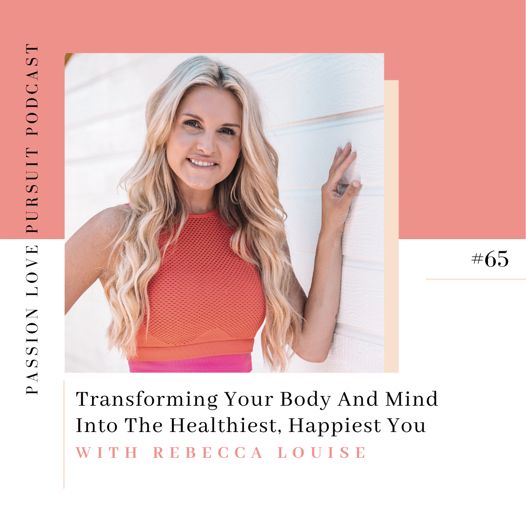 Transforming Your Body And Mind Into The Healthiest, Happiest You with Rebecca Louise
