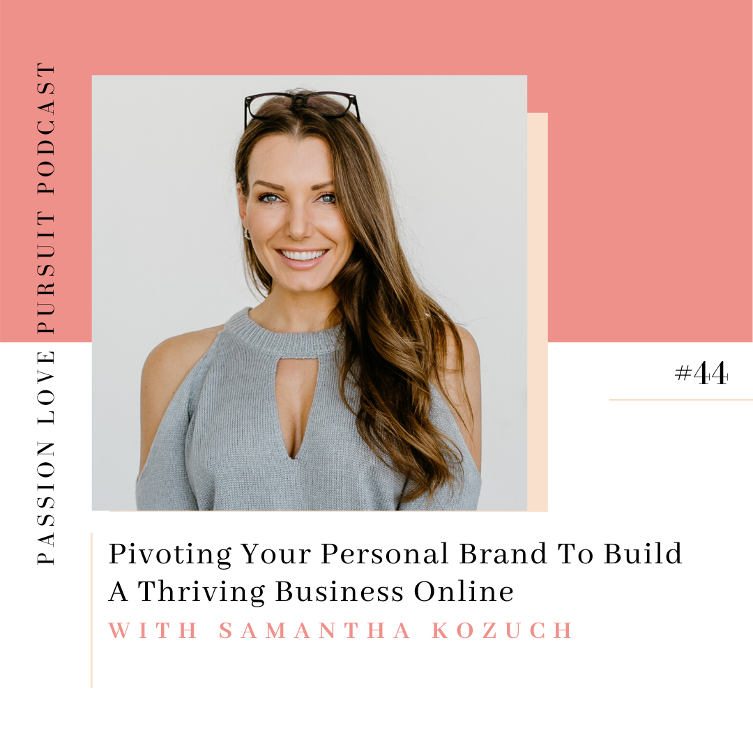 Pivoting Your Personal Brand To Build A Thriving Business Online with Samantha Kozuch